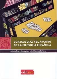 GONZALO DÍAZ Y EL ARCHIVO DE LA FILOSOFÍA ESPAÑOLA | 9788415463887 | RIVERA GARCÍA, ANTONIO / VILLACAÑAS BERLANGA, JOSÉ LUIS