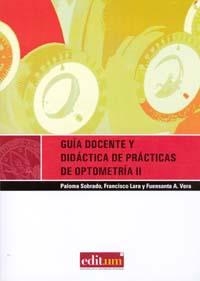 GUIA DOCENTE Y DIDÁCTICA DE PRÁCTICAS DE OPTOMETRÍA II | 9788483717356 | SOBRADO CALVO, PALOMA / LARA LACARCEL, FRANCISCO / VERA DÍAZ, FUENSANTA ASCENSIÓN