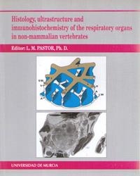 HISTOLOGY, ULTRASTRUCTURE AND IMMUNOHISTOCHEMISTRY OF THE RESPIRATORY ORGANS IN NON-MAMMALIAN VERTEBRATES | 9788476846384 | PASTOR GARCÍA, LUIS MIGUEL