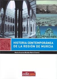 HISTORIA CONTEMPORÁNEA DE LA REGIÓN DE MURCIA | 9788416038572 | NICOLÁS MARÍN, ENCARNACIÓN