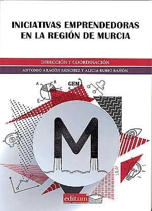 INICIATIVAS EMPRENDEDORAS EN LA REGIÓN DE MURCIA. INFORME GEM 2015 | 9788416551590 | ARAGÓN SÁNCHEZ, ANTONIO