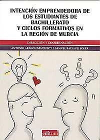 INTENCIÓN EMPRENDEDORA DE LOS ESTUDIANTES DE BACHILLERATO Y CICLOS FORMATIVOS EN LA REGIÓN DE MURCIA | 9788416038480 | ARAGÓN SÁNCHEZ, ANTONIO