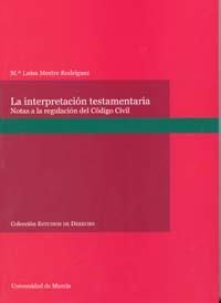 INTERPRETACION TESTAMENTARIA : NOTAS A LA REGULACIÓN DEL CODIGO CIVIL | 9788483713730 | MESTRE RODRIGUEZ,MARIA LUISA REG