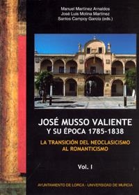 JOSÉ MUSSO VALIENTE Y SU ÉPOCA 1785-1838. (2 VOL.) | 9788483716052 | MARTÍNEZ ARNALDOS, MANUEL / MOLINA MARTÍNEZ, JOSÉ LUIS / CAMPOY GARCÍA, SANTOS
