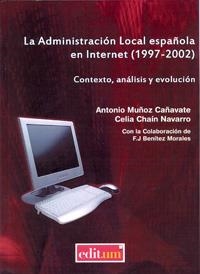 ADMINISTRACIÓN LOCAL ESPAÑOLA EN INTERNET (1997-2002), LA | 9788483714805 | MUÑOZ CAÑAVATE, ANTONIO / CHAÍN NAVARRO, CELIA MARÍA