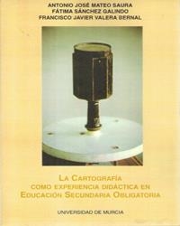 CARTOGRAFÍA COMO EXPERIENCIA DIDÁCTICA EN EDUCACIÓN SECUNDARIA OBLIGATORIA, LA | 9788476847466 | MATEO SAURA, ANTONIO JOSÉ / SÁNCHEZ GALINDO, FÁTIMA / VALERA BERNAL, FRANCISCO JAVIER