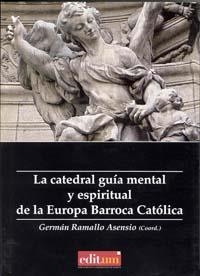 CATEDRAL GUÍA MENTAL Y ESPIRITUAL DE LA EUROPA BARROCA CATÓLICA, LA | 9788483719251 | RAMALLO ASENSIO, GERMÁN