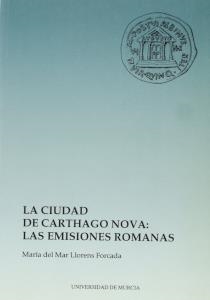 CIUDAD DE CARTHAGO NOVA, LA : LAS EMISIONES ROMANAS | 9788476844113 | LLORENS FORCADA, MARÍA DEL MAR