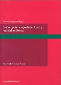COMPETENCIA JURISDICCIONAL Y JUDICIAL EN DERECHO ROMANO, LA | 9788483714355 | ROBLES REYES, JUAN RAMÓN