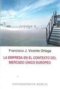 EMPRESA EN EL CONTEXTO DEL MERCADO ÚNICO EUROPEO, LA | 9788476846971 | VICENTE ORTEGA, FRANCISCO JOSÉ
