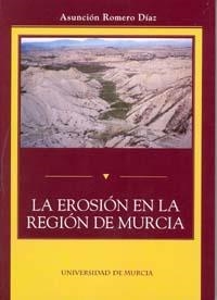EROSIÓN EN LA REGIÓN DE MURCIA, LA | 9788483713099 | ROMERO DÍAZ, Mª ASUNCIÓN