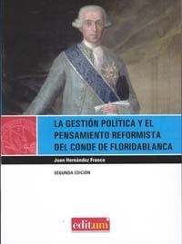 GESTIÓN POLÍTICA Y EL PENSAMIENTO REFORMISTA DEL CONDE DE FLORIDABLANCA, LA | 9788483718001 | HERNÁNDEZ FRANCO, JUAN