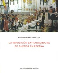 IMPOSICIÓN EXTRAORDINARIA DE GUERRA EN ESPAÑA, LA | 9788476848142 | BALIBREA GIL, MARÍA ÁNGELES