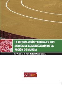INFORMACIÓN TAURINA EN LOS MEDIOS DE COMUNICACIÓN DE LA REGIÓN DE MURCIA., LA | 9788483719039 | DE HARO, VERONICA