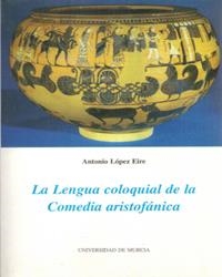 LENGUA COLOQUIAL DE LA COMEDIA ARISTOFÁNICA, LA | 9788476847053 | LÓPEZ EIRE, ANTONIO