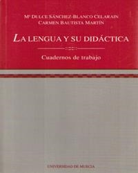 LENGUA Y SU DIDÁCTICA, LA | 9788476844885 | SÁNCHEZ-BLANCO CELARAIN, MARÍA DULCE / BAUTISTA MARTÍN, MARÍA DEL CARMEN