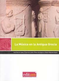 MÚSICA EN LA ANTIGUA GRECIA, LA | 9788415463139 | GARCÍA LÓPEZ, JOSÉ / PÉREZ CARTAGENA, FRANCISCO JAVIER / REDONDO REYES, PEDRO