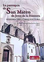 PARROQUIA DE SAN MATEO DE JEREZ DE LA FRONTERA, LA | 9788417157425 | JIMÉNEZ LÓPEZ DE EGUILETA, JAVIER E.