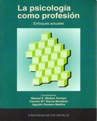 PSICOLOGÍA COMO PROFESIÓN: ENFOQUES ACTUALES, LA | 9788476848784 | MEDINA TORNERO, MANUEL ENRIQUE / GARCÍA MONTALVO, CARMEN MARÍA / ROMERO MEDINA, AGUSTÍN