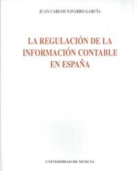 REGULACIÓN DE LA INFORMACIÓN CONTABLE EN ESPAÑA, LA | 9788476848555 | NAVARRO GARCÍA, JUAN CARLOS