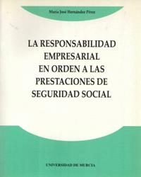RESPONSABILIDAD EMPRESARIAL EN ORDEN A LAS PRESTACIONES DE SEGURIDAD SOCIAL, LA | 9788476845905 | HERNÁNDEZ PÉREZ, MARÍA JOSÉ