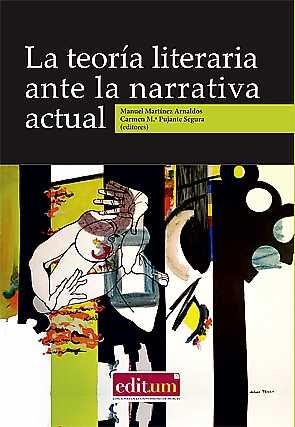 TEORÍA LITERARIA ANTE LA NARRATIVA ACTUAL, LA | 9788416551989 | PUJANTE SEGURA, CARMEN MARÍA / MARTÍNEZ ARNALDOS, MANUEL