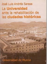 UNIVERSIDAD ANTE LA REHABILITACIÓN DE LAS CIUDADES HISTÓRICAS, LA | 9788483713051 | ANDRÉS SARASA, JOSÉ LUIS