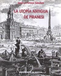 UTOPÍA ANTIGUA DE PIRANESI, LA | 9788476847510 | PERONA SÁNCHEZ, JESÚS JOAQUÍN
