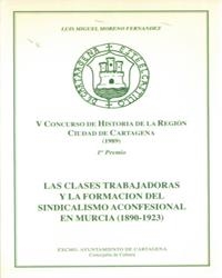 CLASES TRABAJADORAS Y LA FORMACIÓN DEL SINDICALISMO ACONFESIONAL EN MURCIA (1890-1923), LAS | 9788476842539 | MORENO FERNÁNDEZ, LUIS MIGUEL
