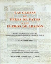 GLOSAS DE PÉREZ DE PATOS A LOS FUEROS DE ARAGÓN, LAS | 9788478201327 | PËREZ MARTÍN, ANTONIO / PEÉREZ DE PATOS, JUAN