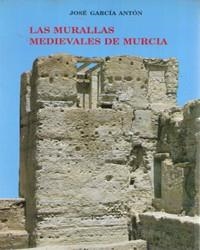 MURALLAS MEDIEVALES DE MURCIA, LAS | 9788476844700 | GARCÍA ANTÓN, JOSÉ