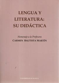 LENGUA Y LITERATURA. SU DIDÁCTICA. HOMENAJE A LA PROFESORA CARMEN BAUTISTA MARTÍN | 9788476844281 | CANO CALDERÓN, AMELIA