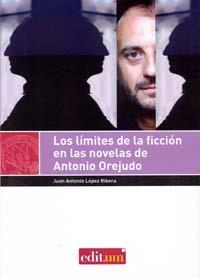 LÍMITES DE LA FICCIÓN EN LAS NOVELAS DE ANTONIO OREJUDO, LOS | 9788415463030 | LÓPEZ RIBERA, JUAN ANTONIO