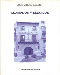 LLAMADOS Y ELEGIDOS | 9788476847916 | SABATER RILLO, JOSÉ MIGUEL / MONREAL MARTÍNEZ, JUAN