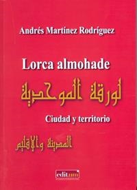 LORCA ALMOHADE | 9788415463825 | MARTÍNEZ RODRÍGUEZ,ANDRÉS