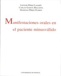 MANIFESTACIONES ORALES EN EL PACIENTE MINUSVÁLIDO | 9788483710050 | PÉREZ LAJARÍN, LEONOR / GARCÍA BALLESTA, CARLOS / PÉREZ FLORES, DOMINGO