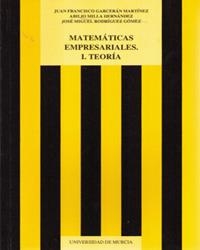 MATEMÁTICAS EMPRESARIALES I. TEORÍA | 9788476844502 | GARCERÁN MARTÍNEZ, JUAN FRANCISCO / MILLÁ HERNÁNDEZ, ABILIO / RODRÍGUEZ GÓMEZ, JOSÉ MIGUEL