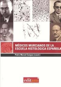 MEDICOS MURCIANOS DE LA ESCUELA HISTOLOGICA ESPAÑOLA | 9788483717332 | MARSET CAMPOS, PEDRO