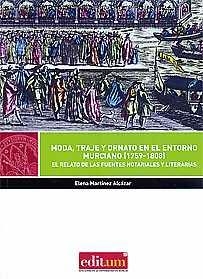 MODA, TRAJE Y ORNATO EN EL ENTORNO MURCIANO (1759-1808) | 9788417157500 | MARTÍNEZ ALCAZAR, ELENA