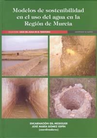 MODELOS DE SOSTENIBILIDAD EN EL USO DEL AGUA EN LA REGION DE MURCIA | 9788483716496 | GOMEZ ESPIN, JOSE MARIA / GIL MESEGUER, ENCARNACION