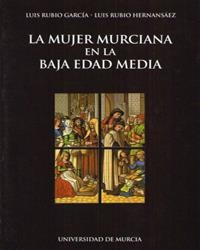MUJER MURCIANA EN LA BAJA EDAD MEDIA, LA | 9788483711545 | RUBIO GARCIA, LUIS