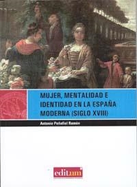 MUJER, MENTALIDAD E IDENTIDAD EN LA ESPAÑA MODERNA (SIGLO XVIII). 2ª ED. | 9788483717196 | PEÑAFIEL RAMÓN, ANTONIO