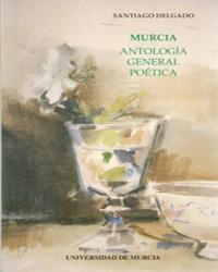 MURCIA ANTOLOGIA GENERAL POETICA | 9788476844274 | DELGADO, SANTIAGO