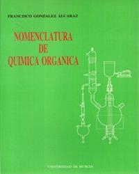 NOMENCLATURA DE QUÍMICA ORGÁNICA | 9788476842423 | GONZÁLEZ ALCARAZ, FRANCISCO