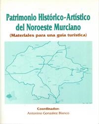 PATRIMONIO HISTÓRICO-ARTÍSTICO DEL NOROESTE MURCIANO | 9788476845660 | GONZÁLEZ BLANCO, ANTONINO