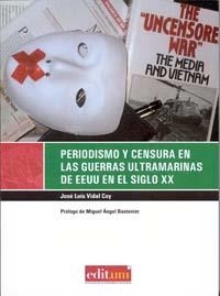 PERIODISMO Y CENSURA EN LAS GUERRAS ULTRAMARINAS DE EEUU EN EL SIGLO XX | 9788483719435 | VIDAL COY, JOSÉ LUIS