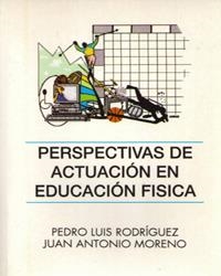 PERSPECTIVAS DE ACTUACIÓN EN EDUCACIÓN FISICA | 9788476846551 | RODRÍGUEZ GARCÍA, PEDRO LUIS / MORENO MURCIA, JUAN ANTONIO