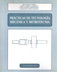 PRACTICAS DE TECNOLOGIA MECANICA Y METROTECNIA | 9788476845738 | FAURA MATEU, F.