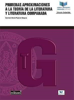 PRIMERAS APROXIMACIONES A LA TEORÍA DE LA LITERATURA Y A LA LITERATURA COMPARADA | 9788417157289 | PUJANTE SEGURA, CARMEN MARÍA