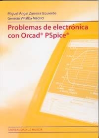PROBLEMAS DE ELECTRÓNICA CON ORCAD PSPICE | 9788483715055 | ZAMORA IZQUIERDO, MIGUEL ÁNGEL / VILLALBA MADRID, GERMAN